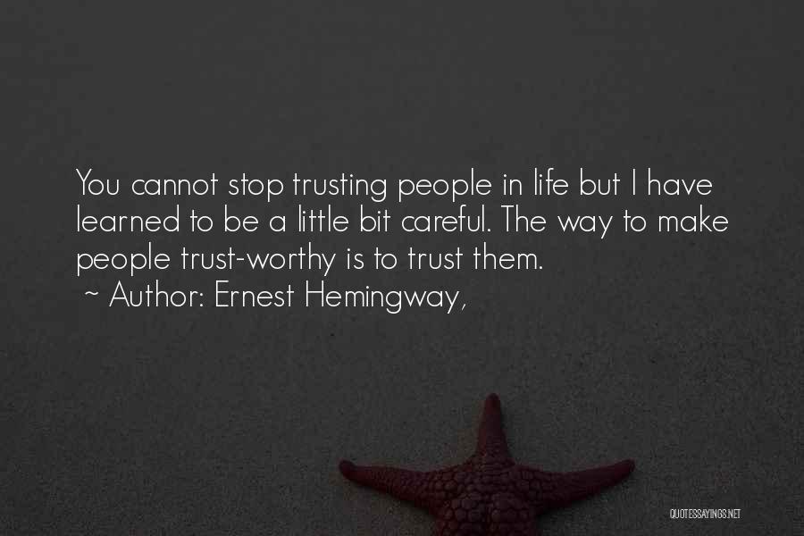 Careful Who You Trust Quotes By Ernest Hemingway,