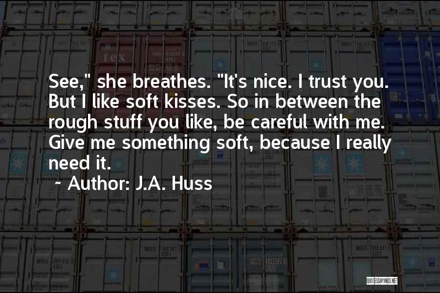 Careful Who You Trust Quotes By J.A. Huss