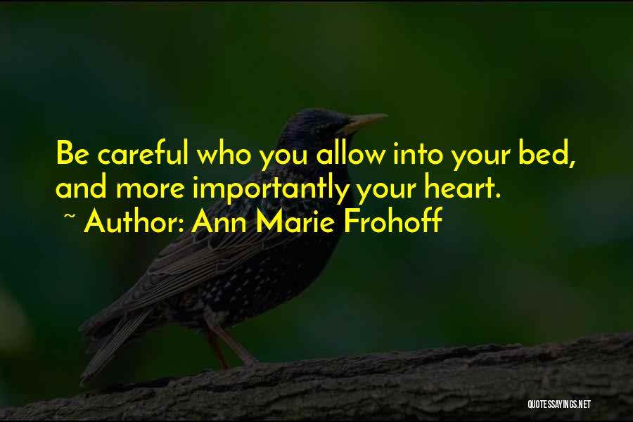 Careful With Your Heart Quotes By Ann Marie Frohoff