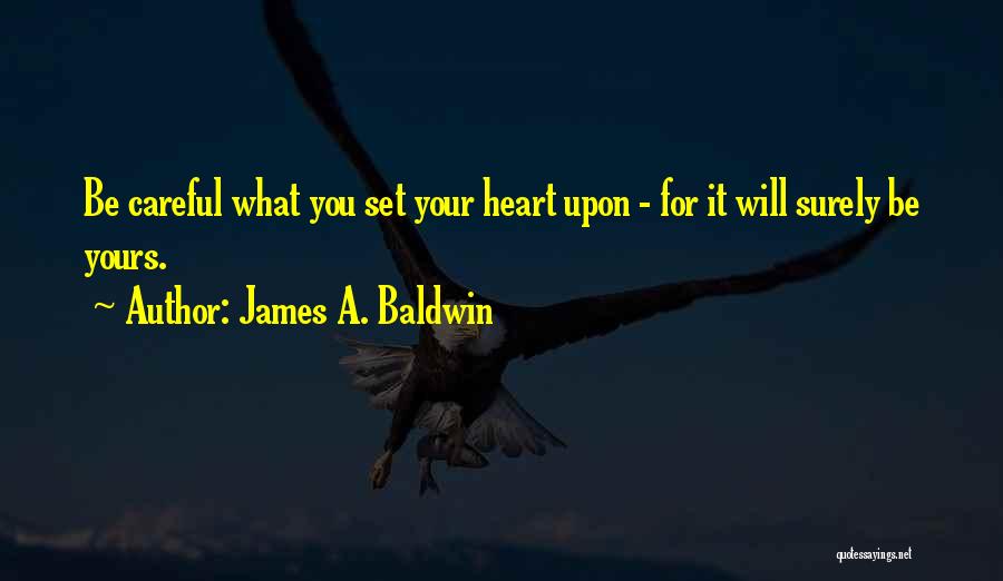 Careful With Your Heart Quotes By James A. Baldwin