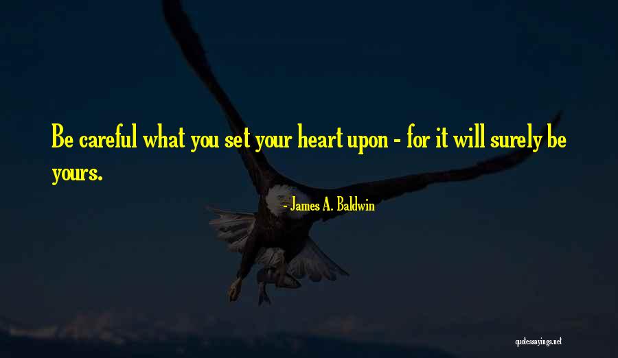 Careful With Your Heart Quotes By James A. Baldwin