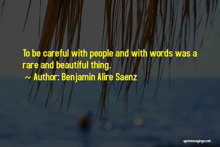 Careful Words Quotes By Benjamin Alire Saenz