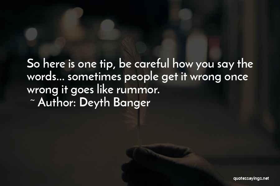 Careful Words Quotes By Deyth Banger