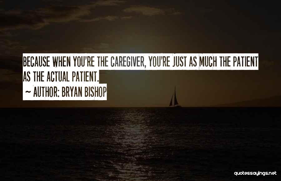 Caregiver Quotes By Bryan Bishop