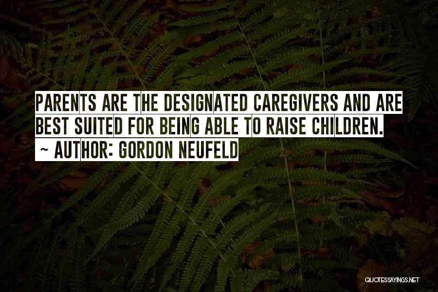 Caregivers Of Parents Quotes By Gordon Neufeld