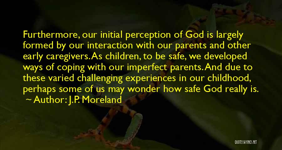 Caregivers Of Parents Quotes By J.P. Moreland
