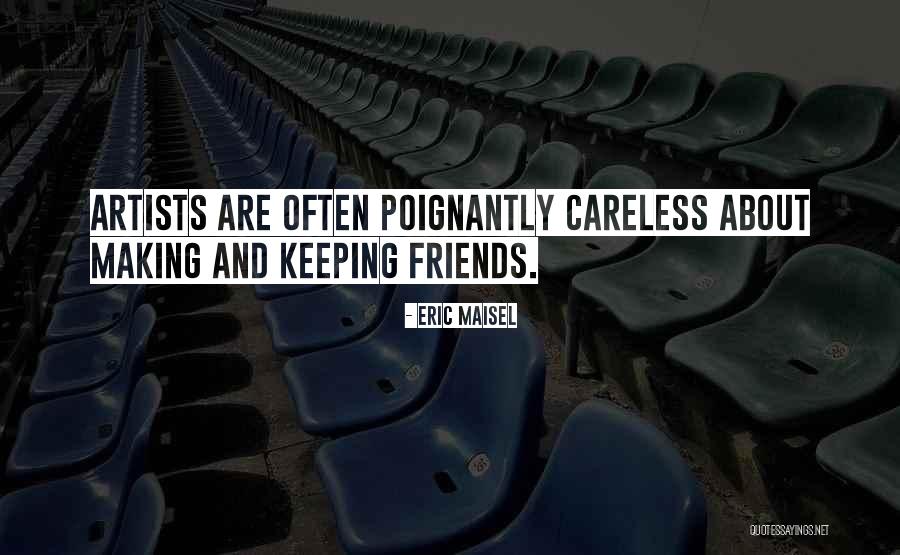 Careless Friends Quotes By Eric Maisel