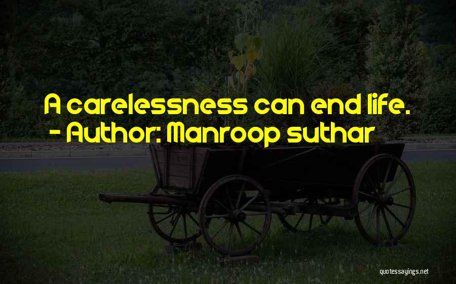 Carelessness In Life Quotes By Manroop Suthar