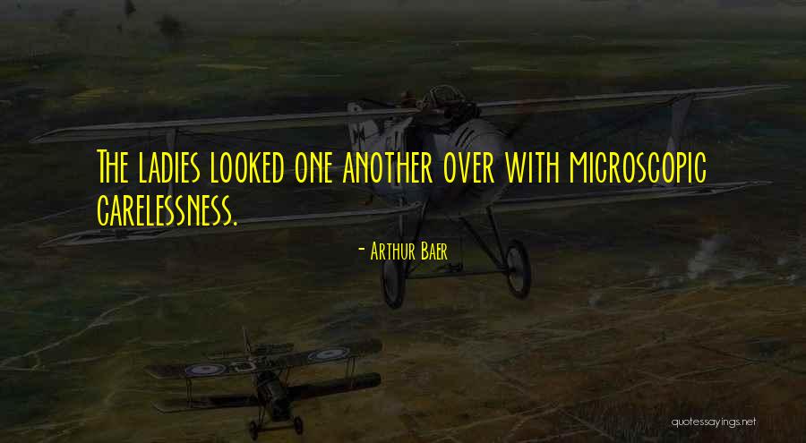 Carelessness Quotes By Arthur Baer