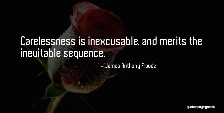 Carelessness Quotes By James Anthony Froude