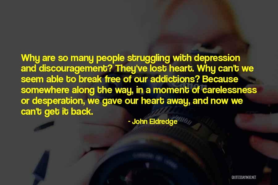 Carelessness Quotes By John Eldredge