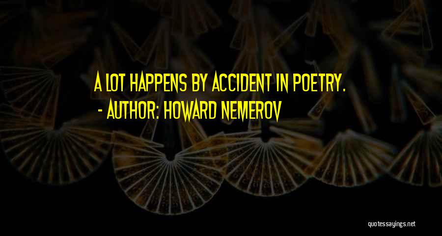 Carelle 750 Quotes By Howard Nemerov