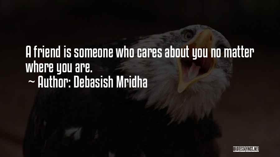 Cares About Someone Quotes By Debasish Mridha