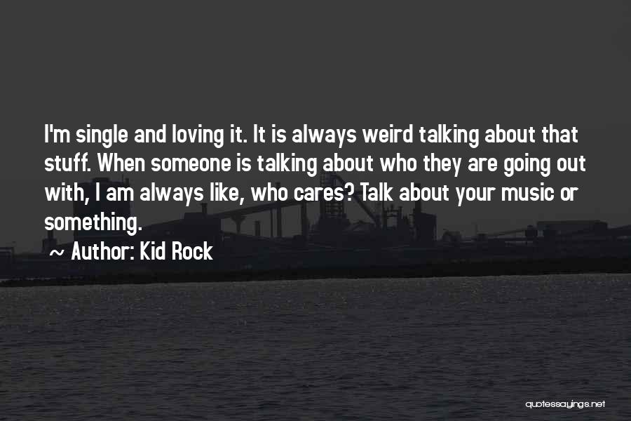 Cares About Someone Quotes By Kid Rock