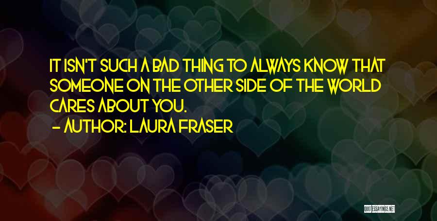 Cares About Someone Quotes By Laura Fraser