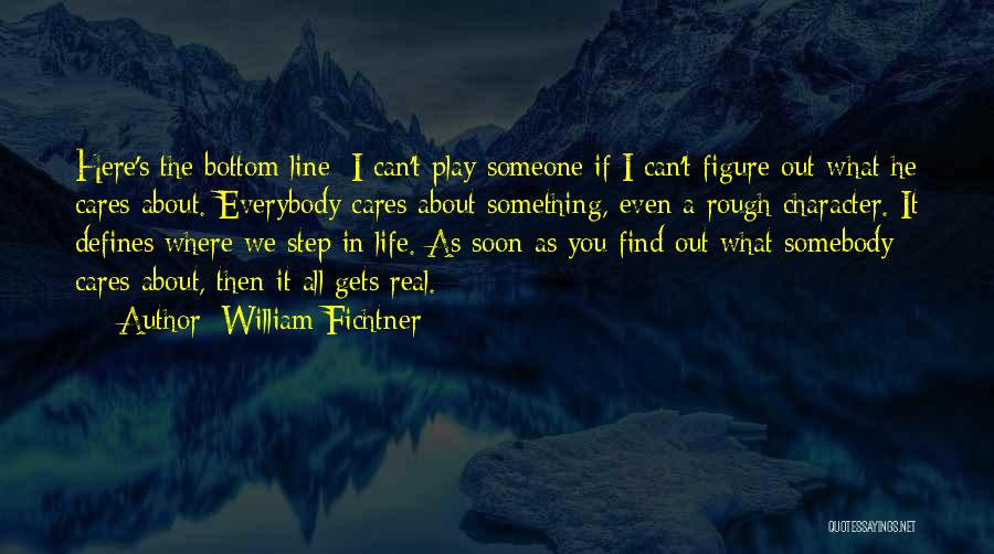 Cares About Someone Quotes By William Fichtner