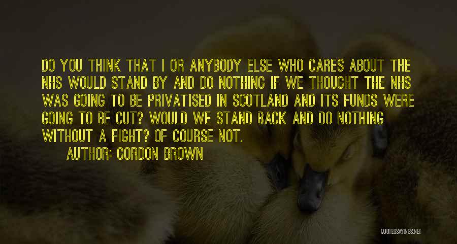 Cares Quotes By Gordon Brown