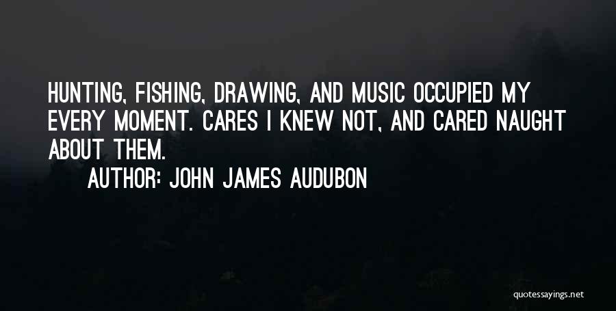 Cares Quotes By John James Audubon