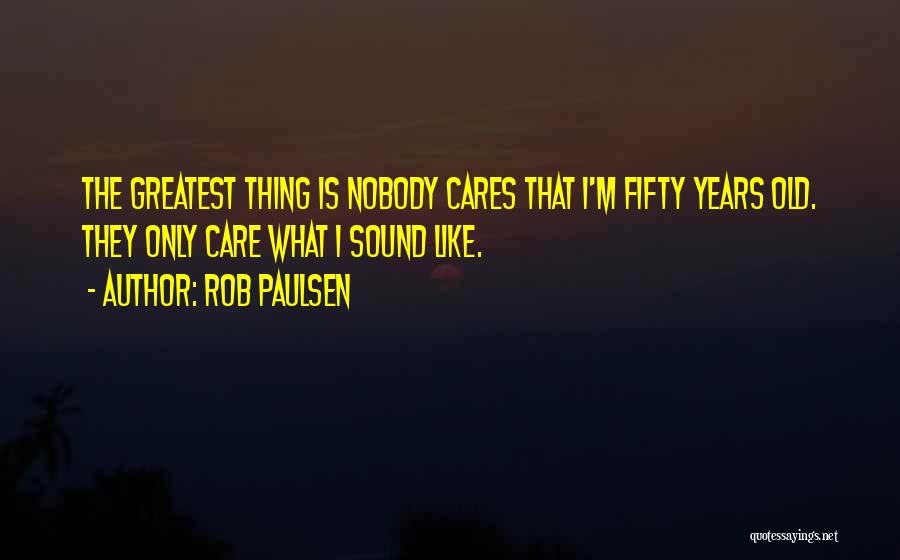 Cares Quotes By Rob Paulsen