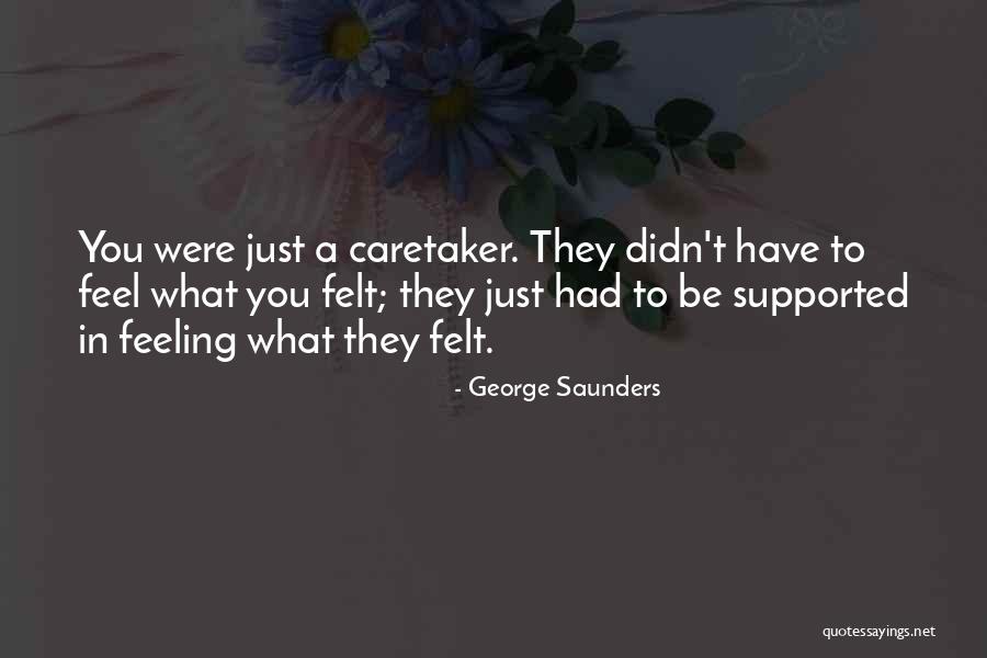 Caretaker Quotes By George Saunders Caretaker Quotes By George Saunders