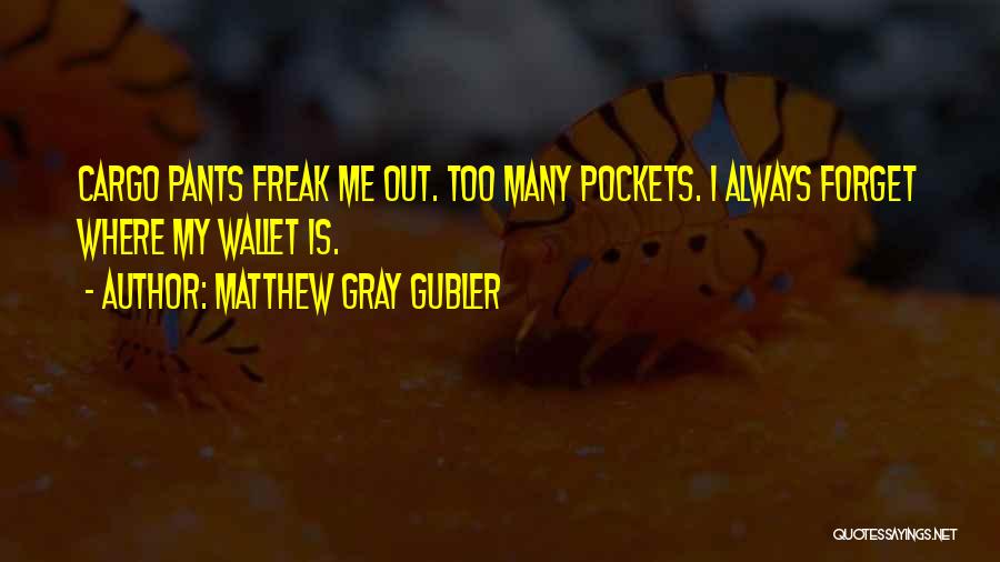 Cargo Pants Quotes By Matthew Gray Gubler