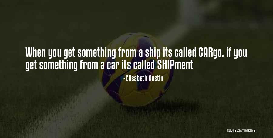 Cargo Ship Quotes By Elisabeth Austin Cargo Ship Quotes By Elisabeth Austin