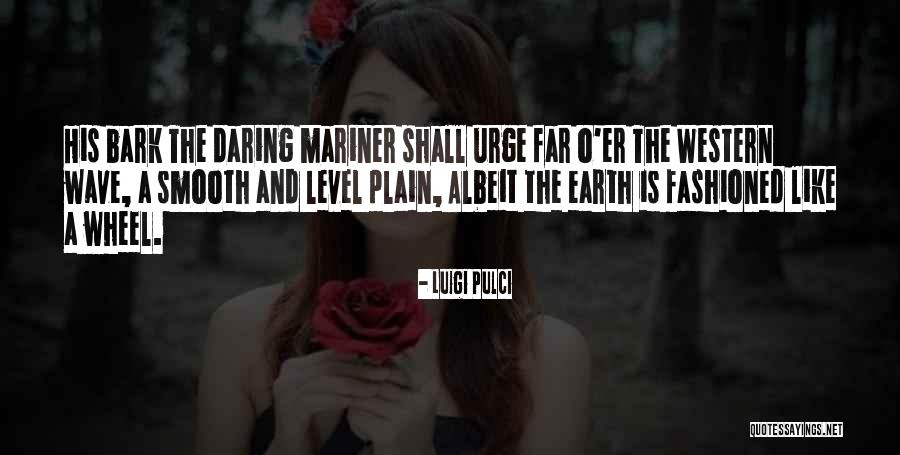 Carias Car Quotes By Luigi Pulci Carias Car Quotes By Luigi Pulci