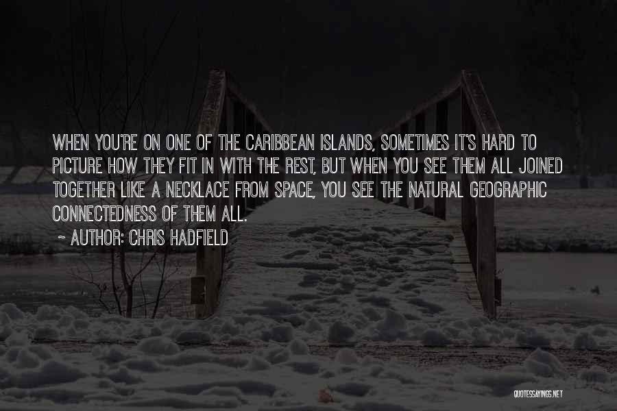 Caribbean Islands Quotes By Chris Hadfield