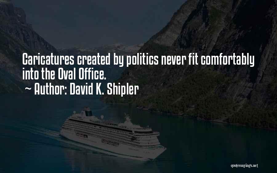 Caricatures Quotes By David K. Shipler