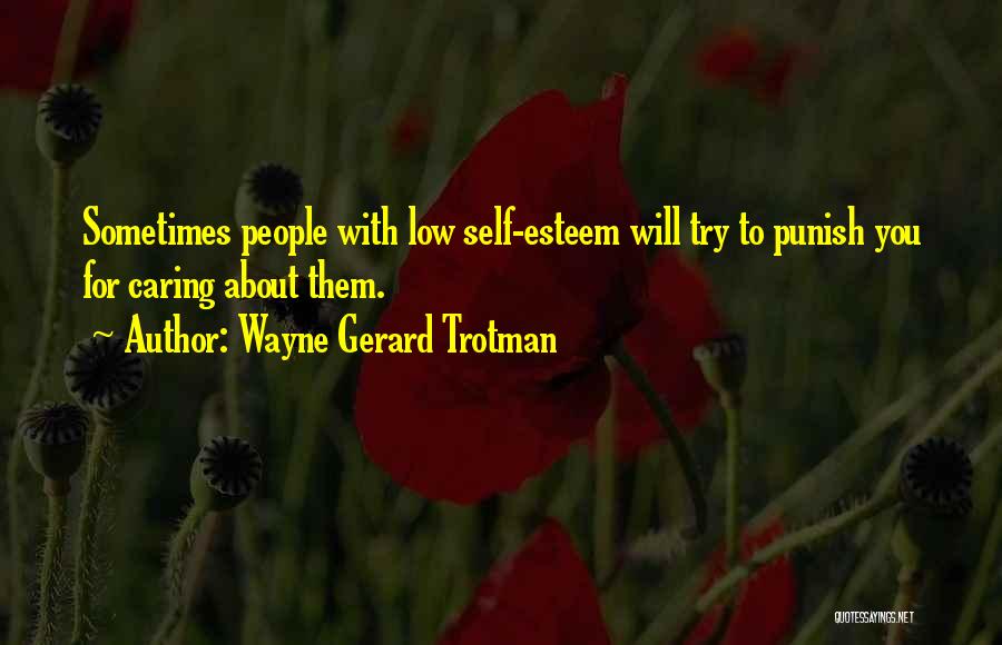 Caring About Others More Than Yourself Quotes By Wayne Gerard Trotman