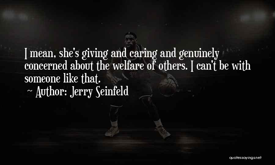 Caring About Someone Quotes By Jerry Seinfeld
