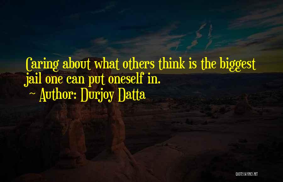Caring About What Others Think Quotes By Durjoy Datta
