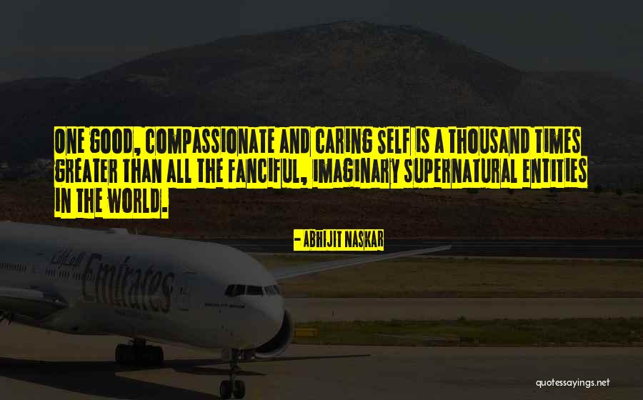 Caring And Kindness Quotes By Abhijit Naskar Caring And Kindness Quotes By Abhijit Naskar