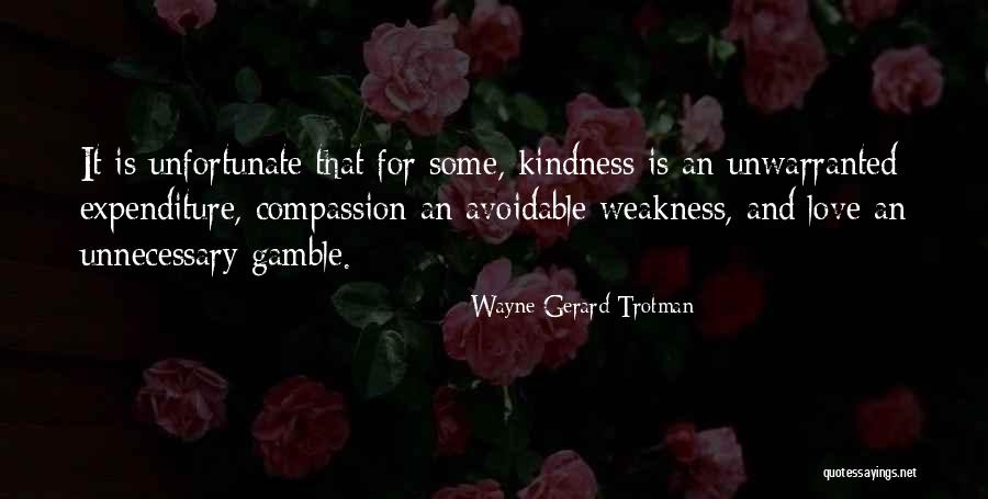 Caring And Kindness Quotes By Wayne Gerard Trotman Caring And Kindness Quotes By Wayne Gerard Trotman