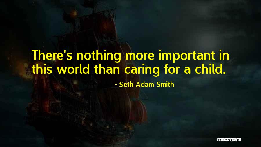 Caring Children Quotes By Seth Adam Smith