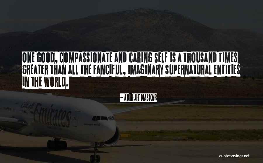 Caring Compassionate Quotes By Abhijit Naskar Caring Compassionate Quotes By Abhijit Naskar