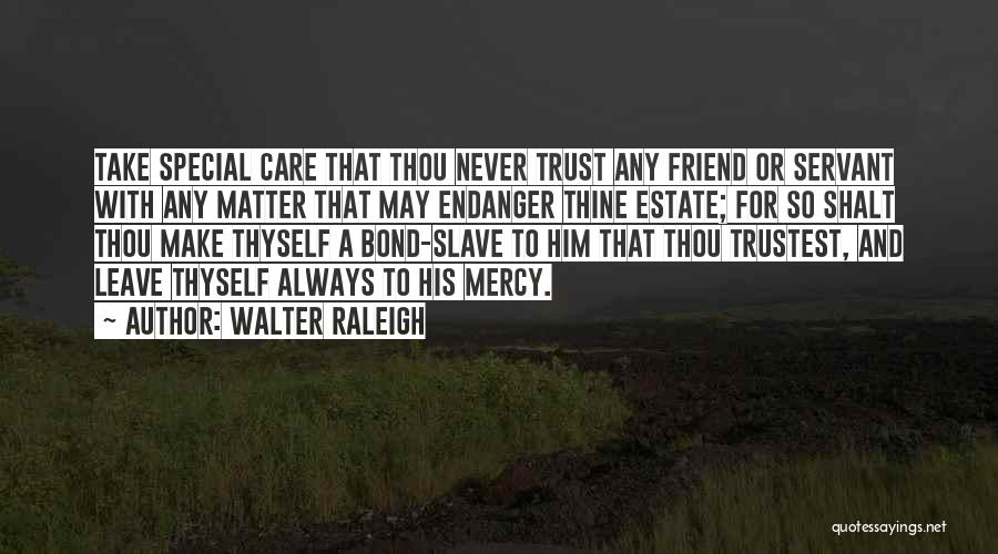 Caring For Him Quotes By Walter Raleigh
