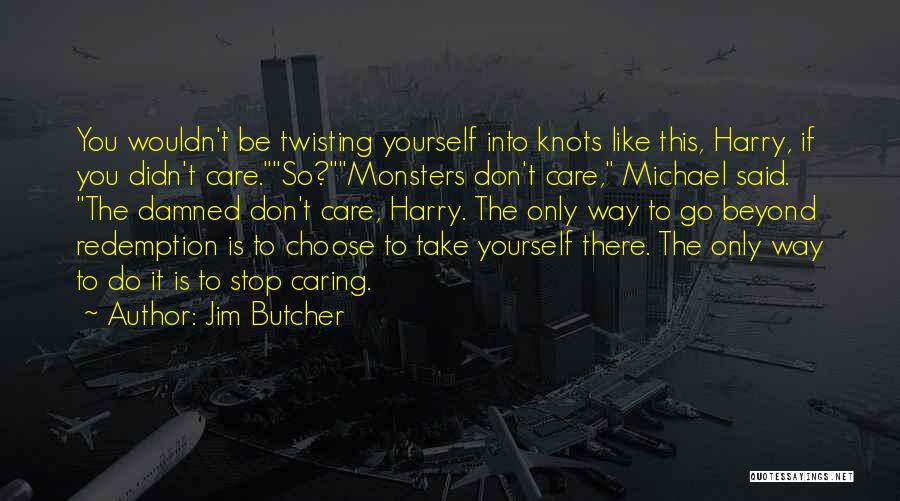 Caring For Others That Don't Care Quotes By Jim Butcher