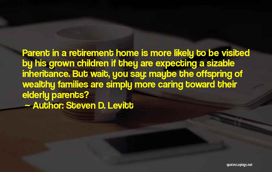 Caring For Our Elderly Quotes By Steven D. Levitt