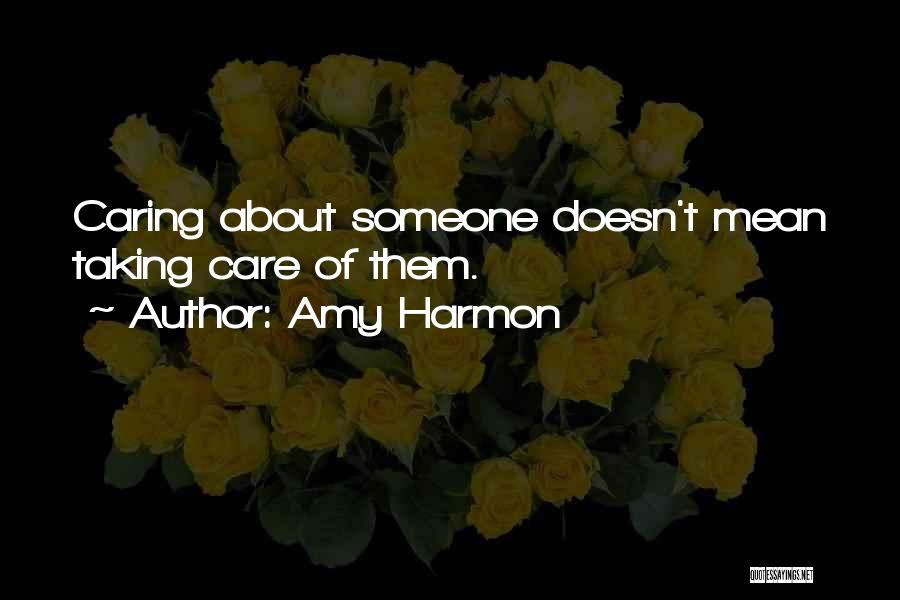 Caring For Someone Who Doesn't Care About You Quotes By Amy Harmon