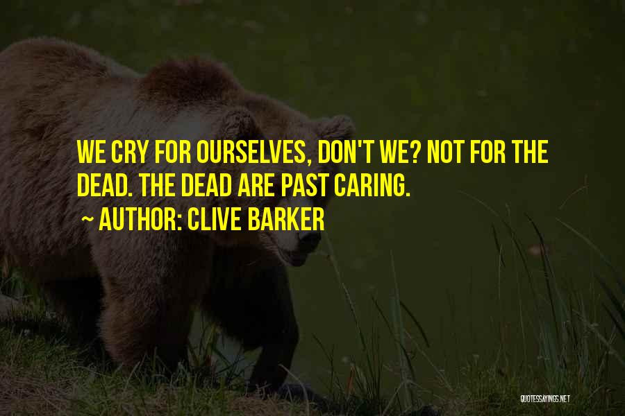 Caring For Someone Who Is Dying Quotes By Clive Barker