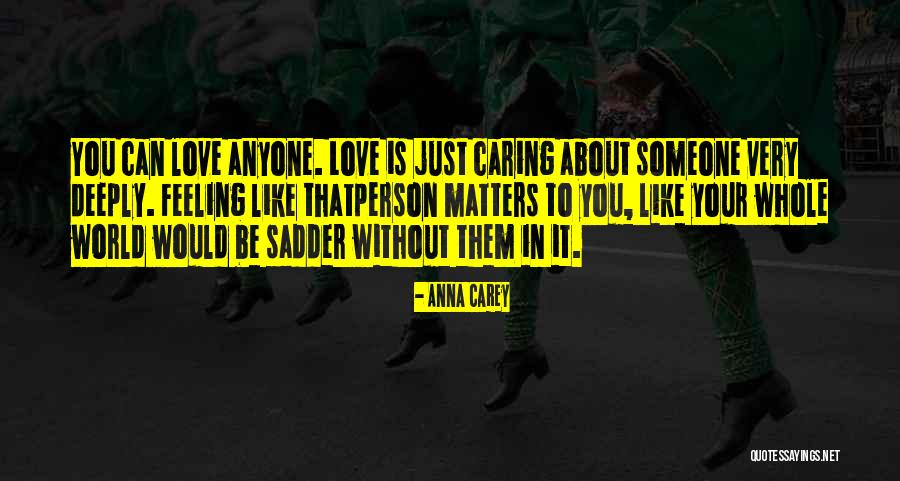 Caring For Someone You Love Quotes By Anna Carey Caring For Someone You Love Quotes By Anna Carey