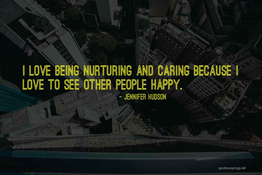Caring For Someone You Love Quotes By Jennifer Hudson Caring For Someone You Love Quotes By Jennifer Hudson