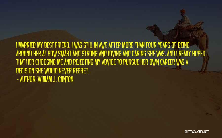 Caring For Your Best Friend Quotes By William J. Clinton