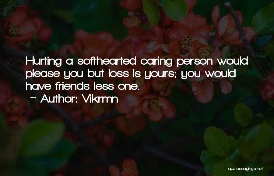 Caring For Your Friends Quotes By Vikrmn