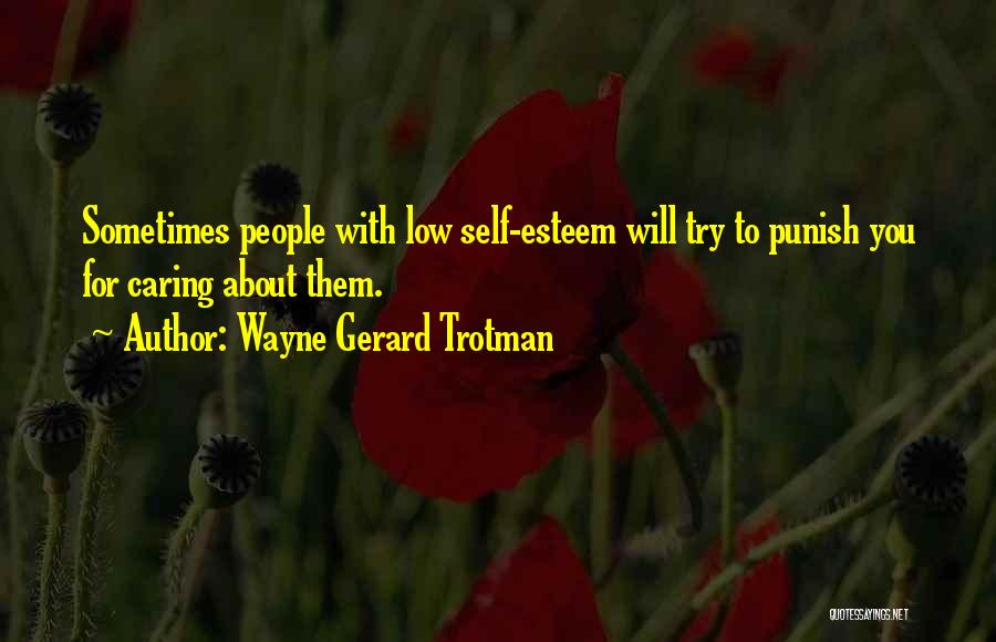 Caring Less About Someone Quotes By Wayne Gerard Trotman