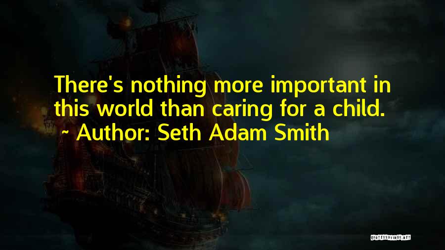 Caring More Than Others Quotes By Seth Adam Smith