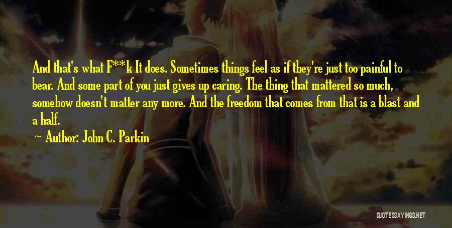 Caring No Matter What Quotes By John C. Parkin