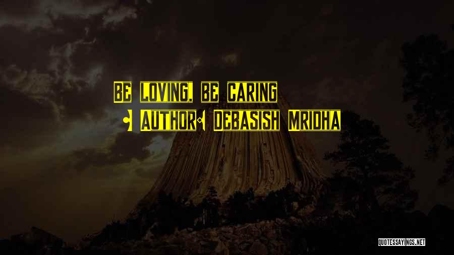 Caring Quotes Quotes By Debasish Mridha