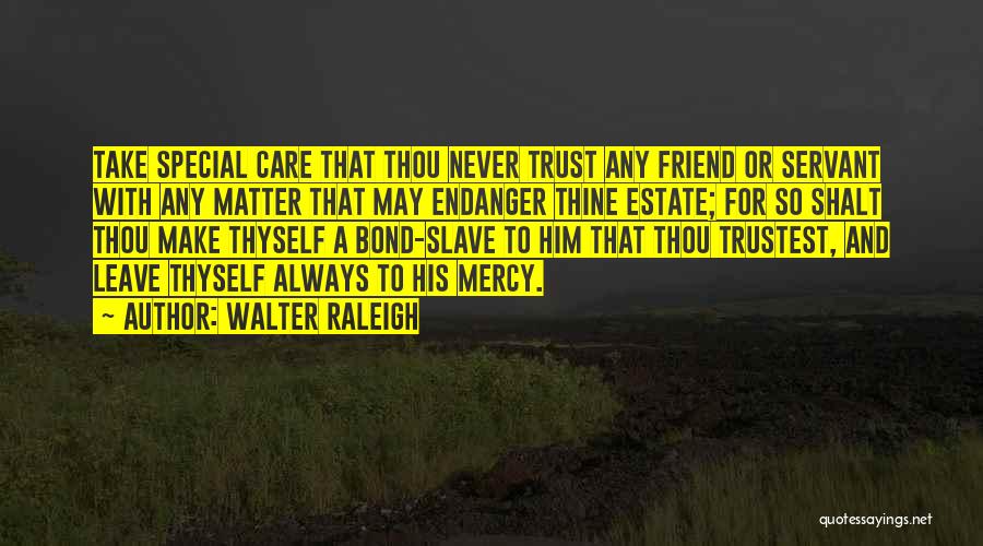 Caring Take Care Quotes By Walter Raleigh